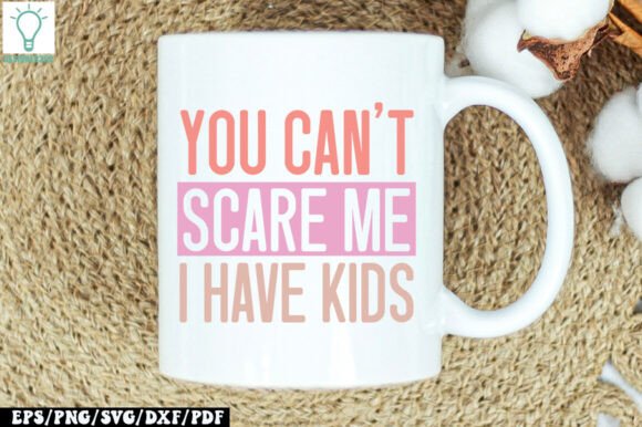 You Can't Scare Me I Have Kids SVG: Hands-On Review